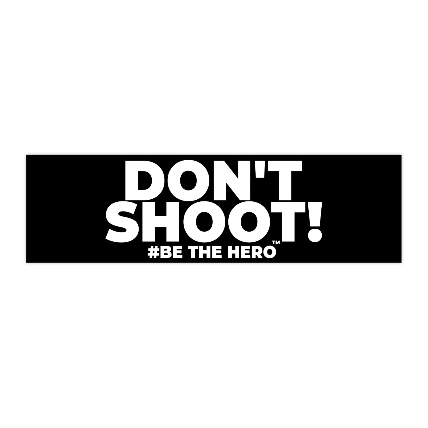 DON'T SHOOT! #BE THE HERO™ WINDOW STICKER WORLDWID