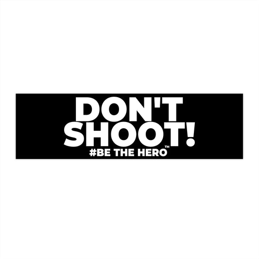 DON'T SHOOT! #BE THE HERO™ WINDOW STICKER WORLDWID