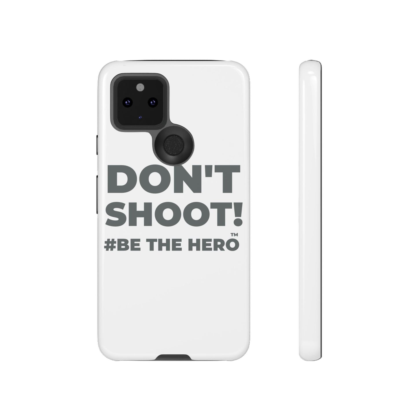 DON'T SHOOT! #BE THE HERO™ PHONE CASE WORLDWIDE