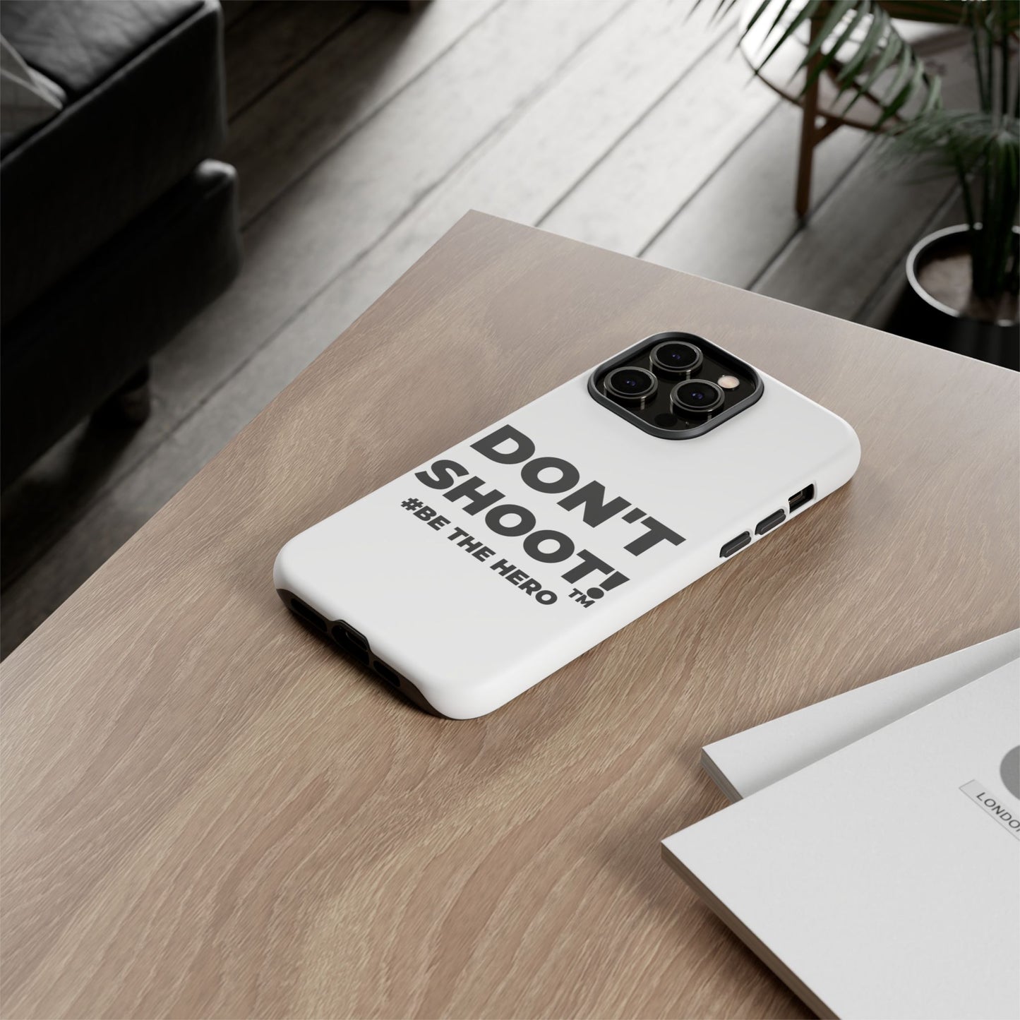 DON'T SHOOT! #BE THE HERO™ PHONE CASE WORLDWIDE