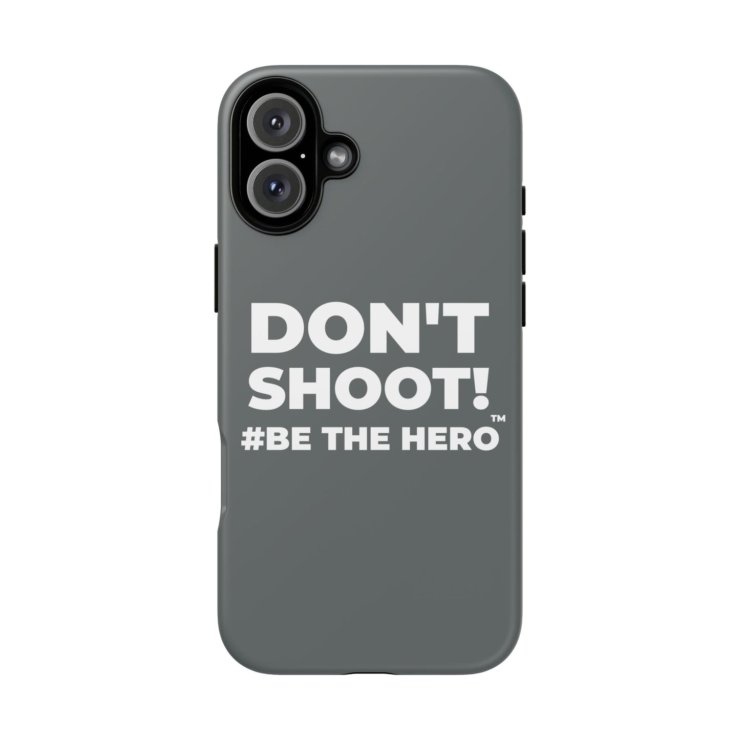 DON'T SHOOT! #BE THE HERO™ PHONE CASE WORLDWIDE