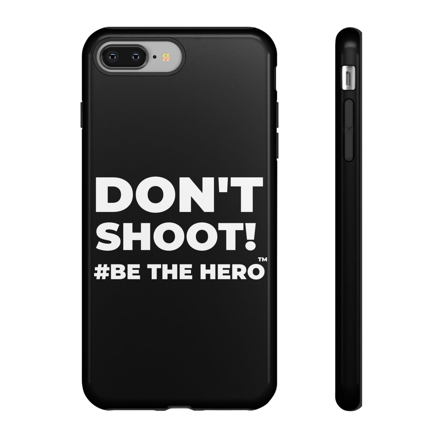 DON'T SHOOT! #BE THE HERO™ PHONE CASE WORLDWIDE
