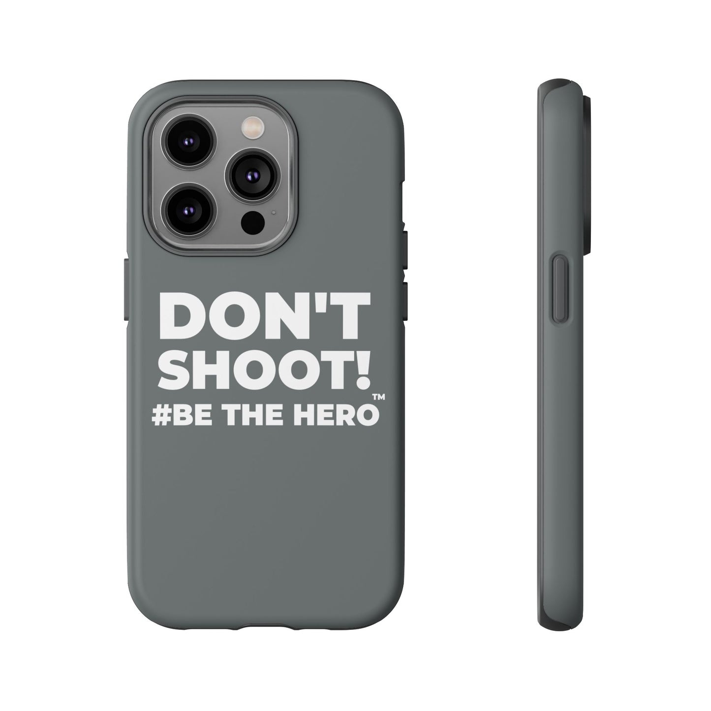 DON'T SHOOT! #BE THE HERO™ PHONE CASE WORLDWIDE