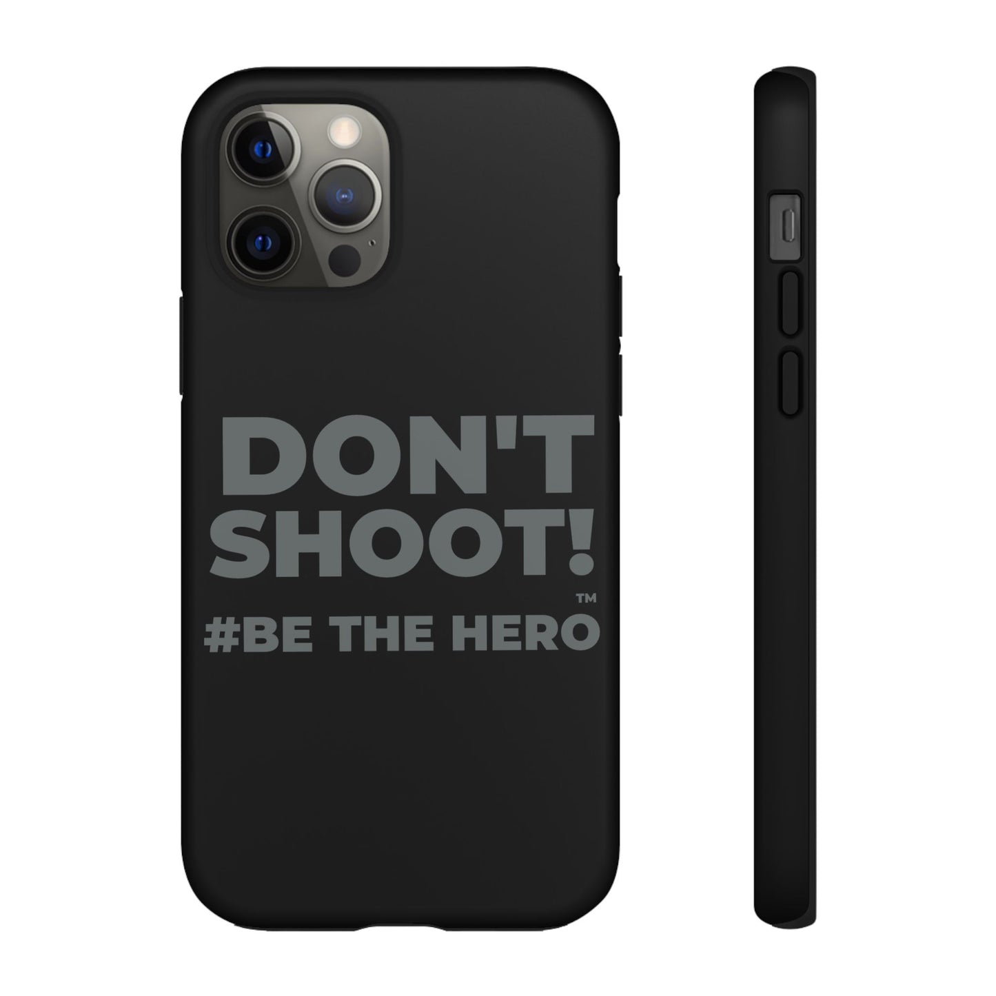 DON'T SHOOT! #BE THE HERO™ PHONE CASE WORLDWIDE
