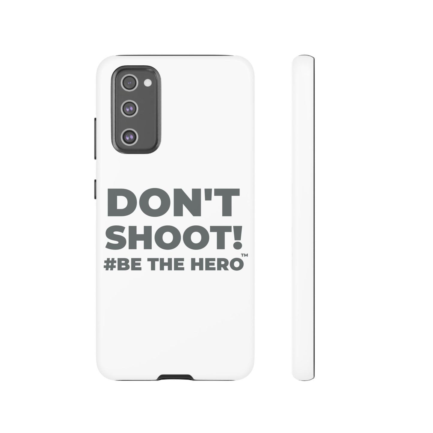 DON'T SHOOT! #BE THE HERO™ PHONE CASE WORLDWIDE