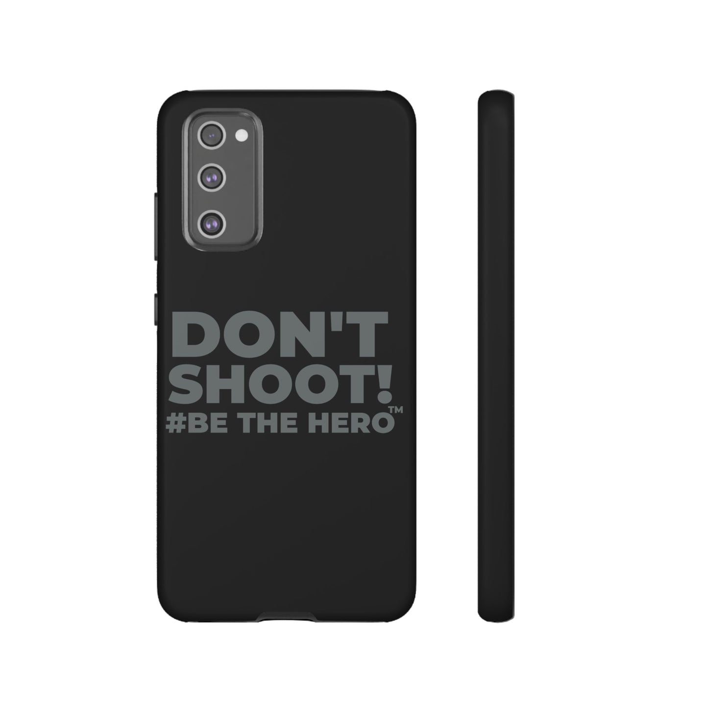DON'T SHOOT! #BE THE HERO™ PHONE CASE WORLDWIDE
