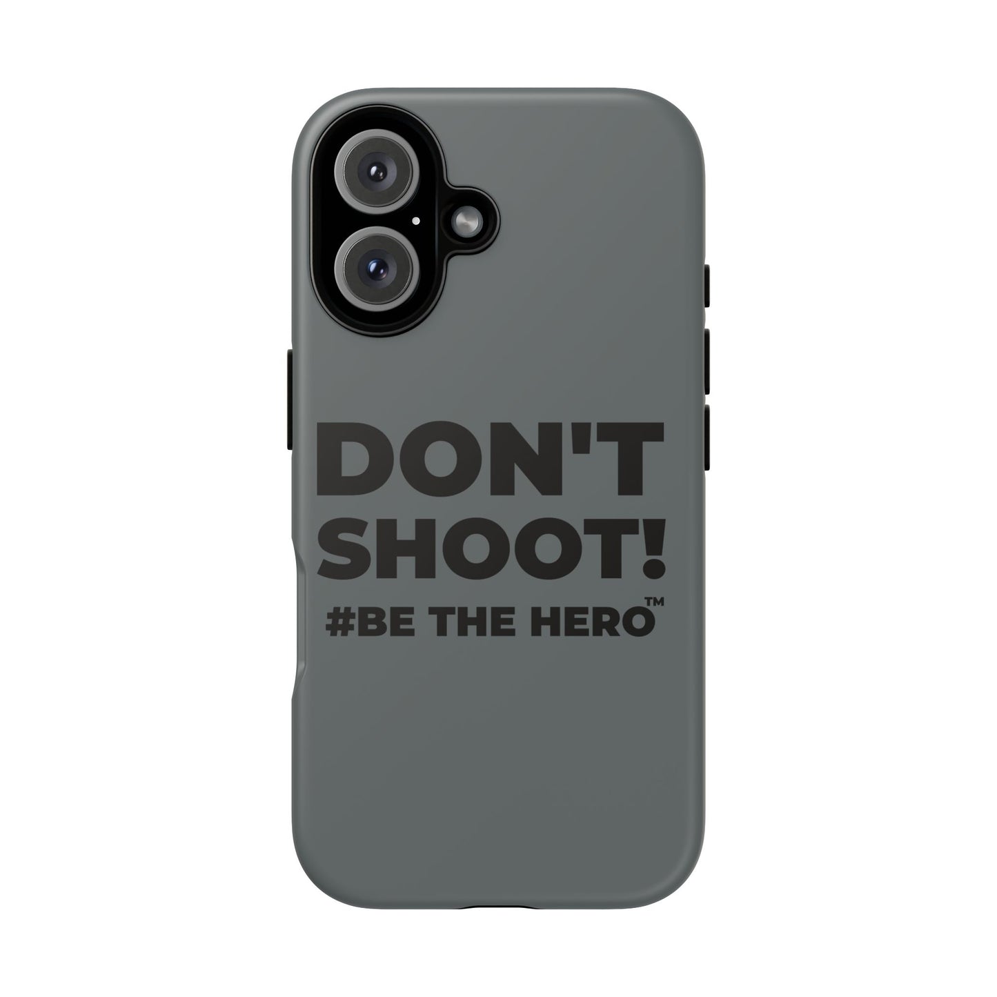 DON'T SHOOT! #BE THE HERO™ PHONE CASE WORLDWIDE