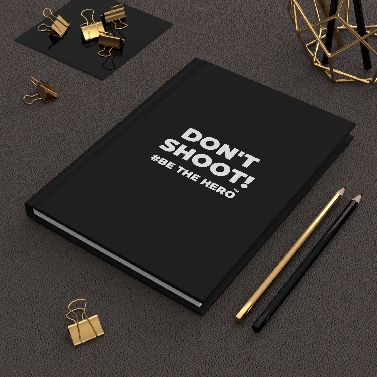 DON'T SHOOT! #BE THE HERO™ HARDCOVER JOURNAL WORLDWIDE