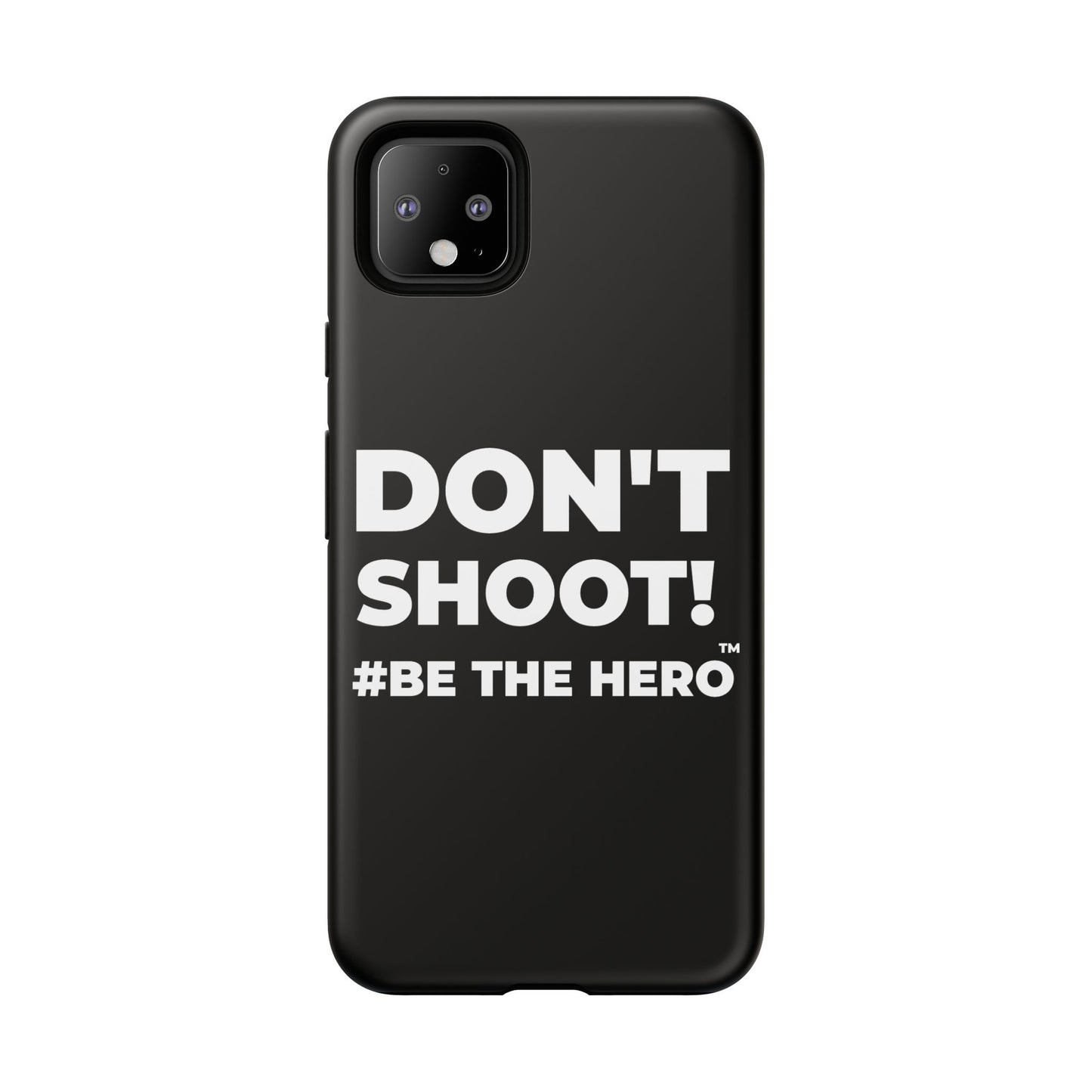 DON'T SHOOT! #BE THE HERO™ PHONE CASE WORLDWIDE