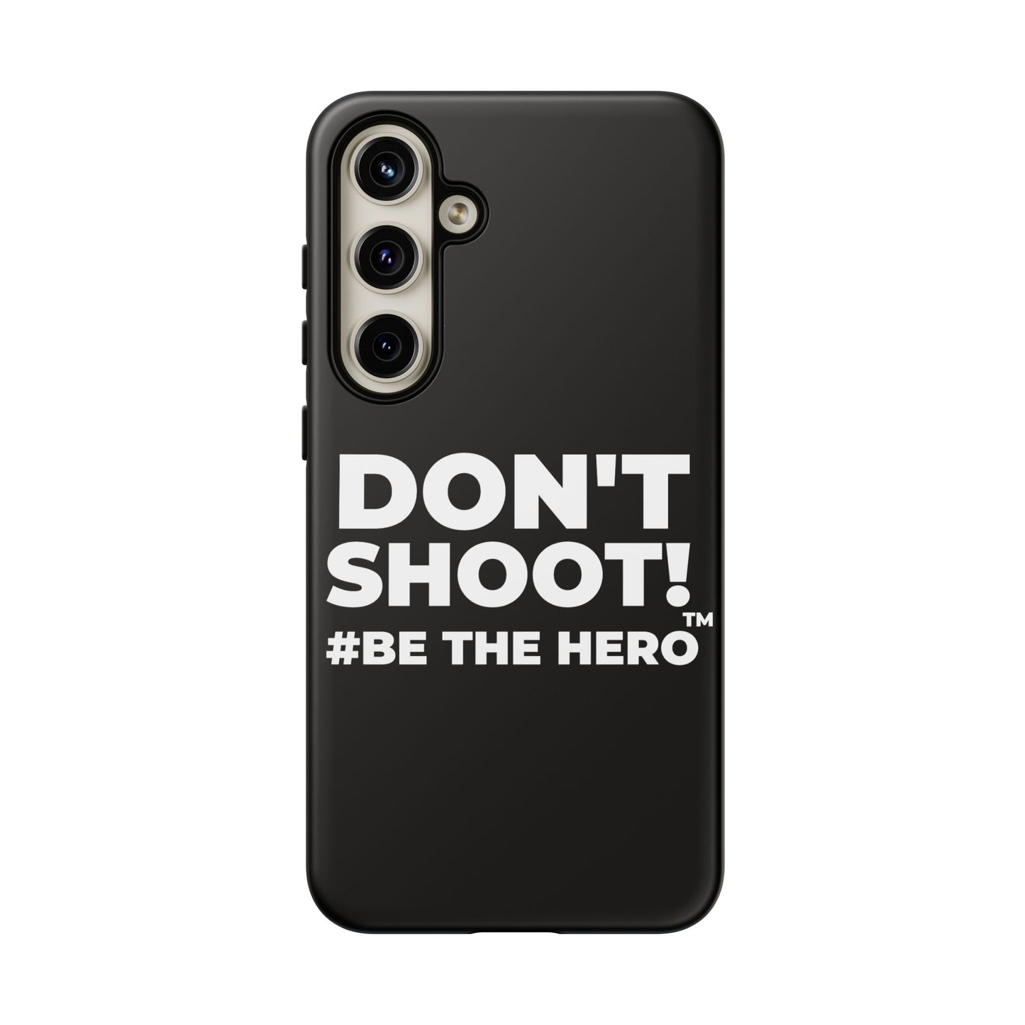 DON'T SHOOT! #BE THE HERO™ PHONE CASE WORLDWIDE
