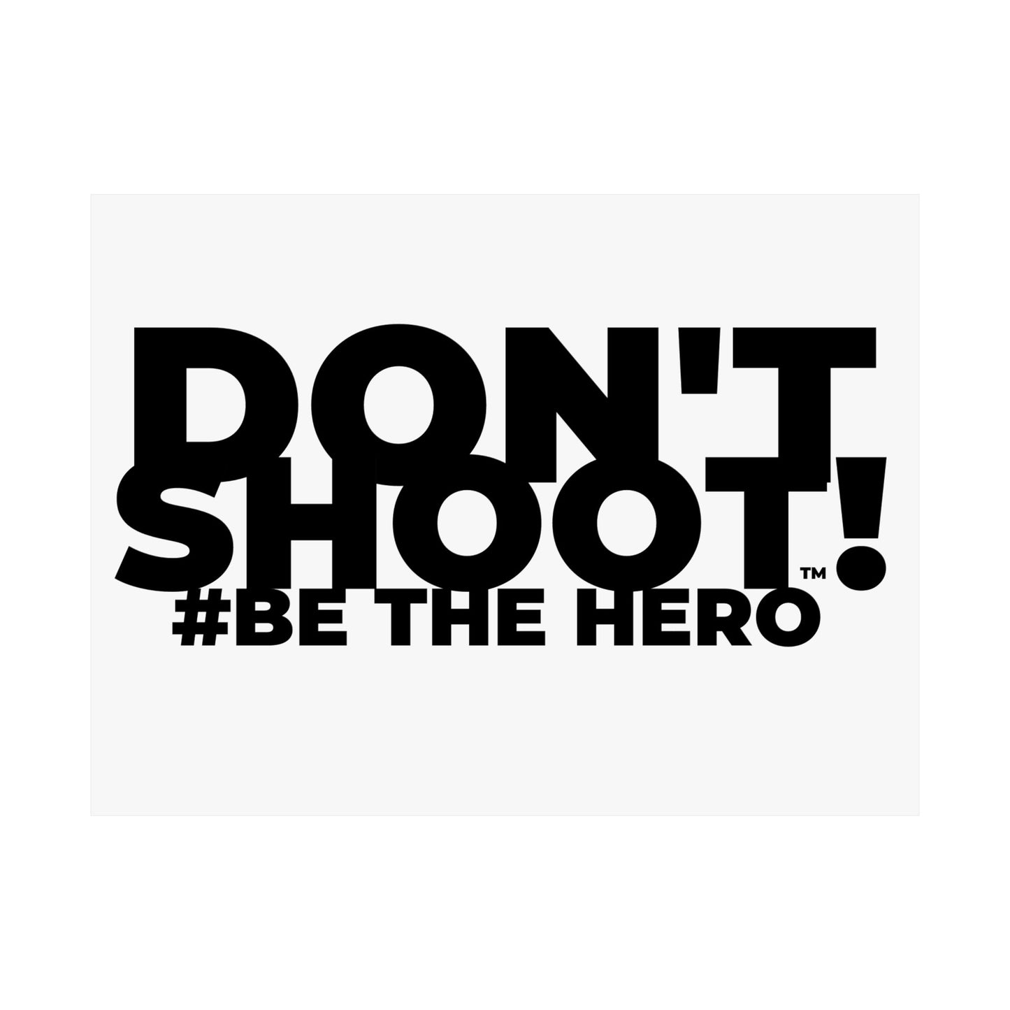 DON'T SHOOT! #BE THE HERO™ SATIN POSTER WORLDWIDE