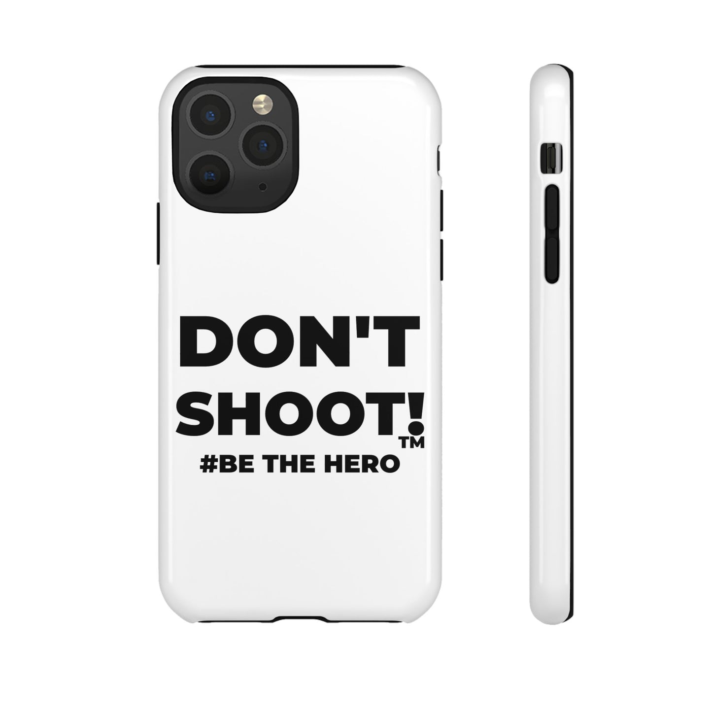 DON'T SHOOT! #BE THE HERO™ PHONE CASE WORLDWIDE