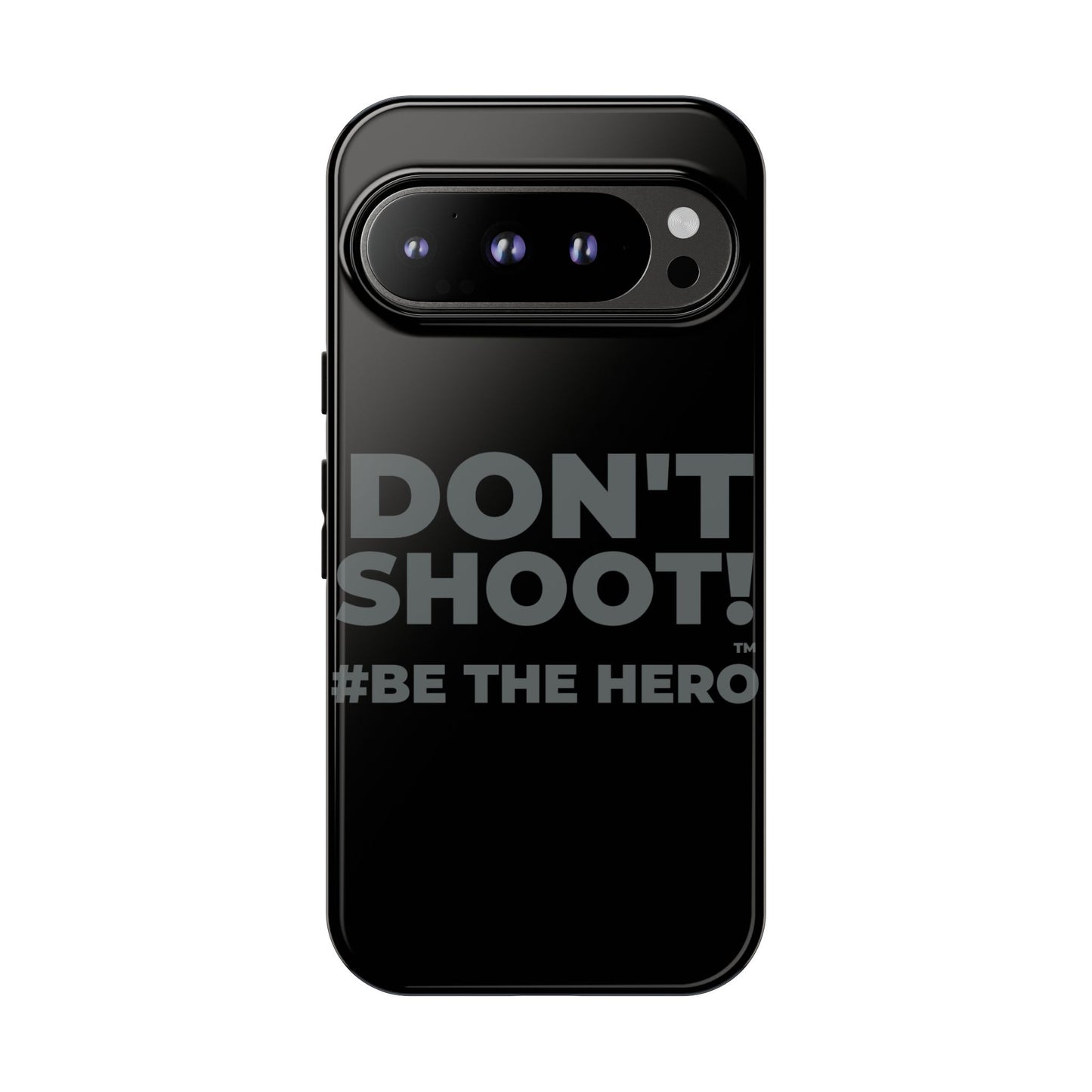 DON'T SHOOT! #BE THE HERO™ PHONE CASE WORLDWIDE