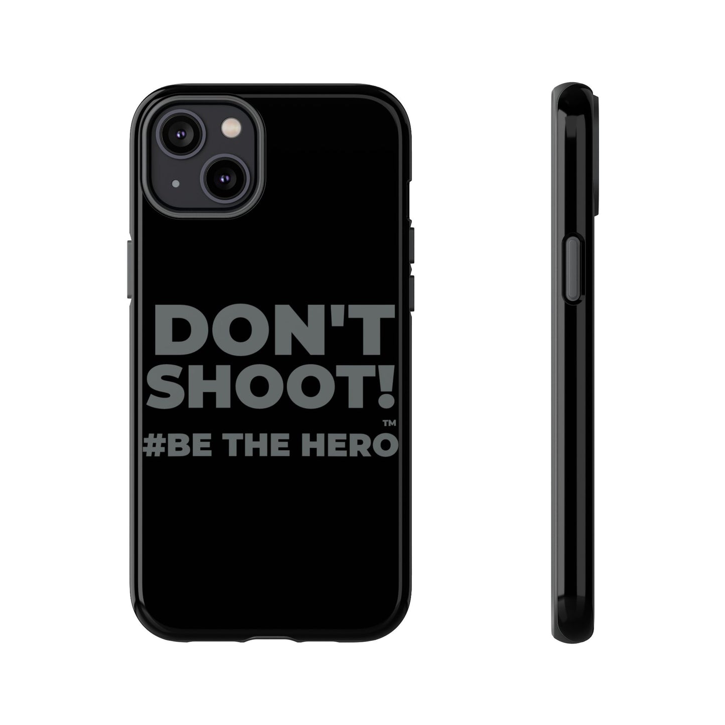 DON'T SHOOT! #BE THE HERO™ PHONE CASE WORLDWIDE