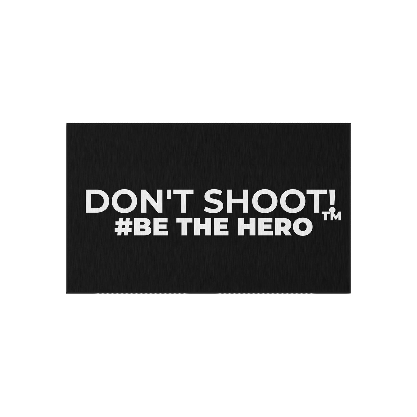 DON'T SHOOT! #BE THE HERO™ OUTDOOR RUG WORLDWIDE SHIPPING