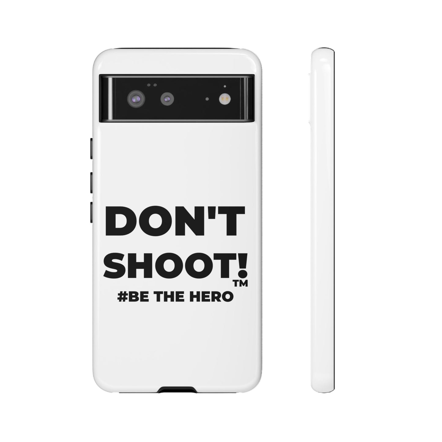 DON'T SHOOT! #BE THE HERO™ PHONE CASE WORLDWIDE