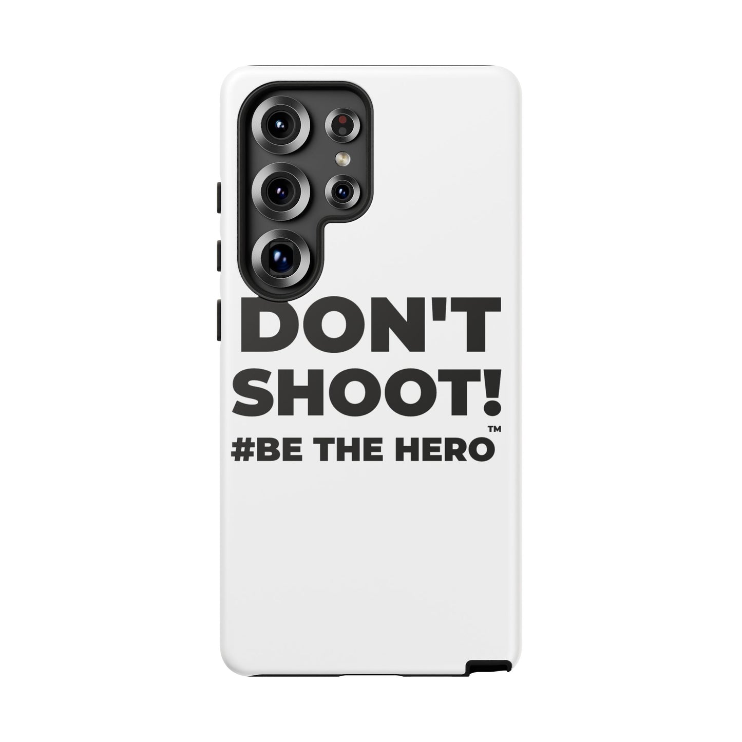 DON'T SHOOT! #BE THE HERO™ PHONE CASE WORLDWIDE