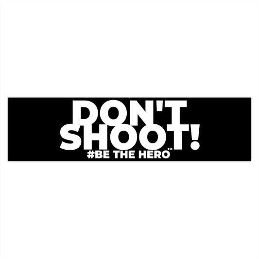 DON'T SHOOT! #BE THE HERO™ WINDOW STICKER WORLDWID