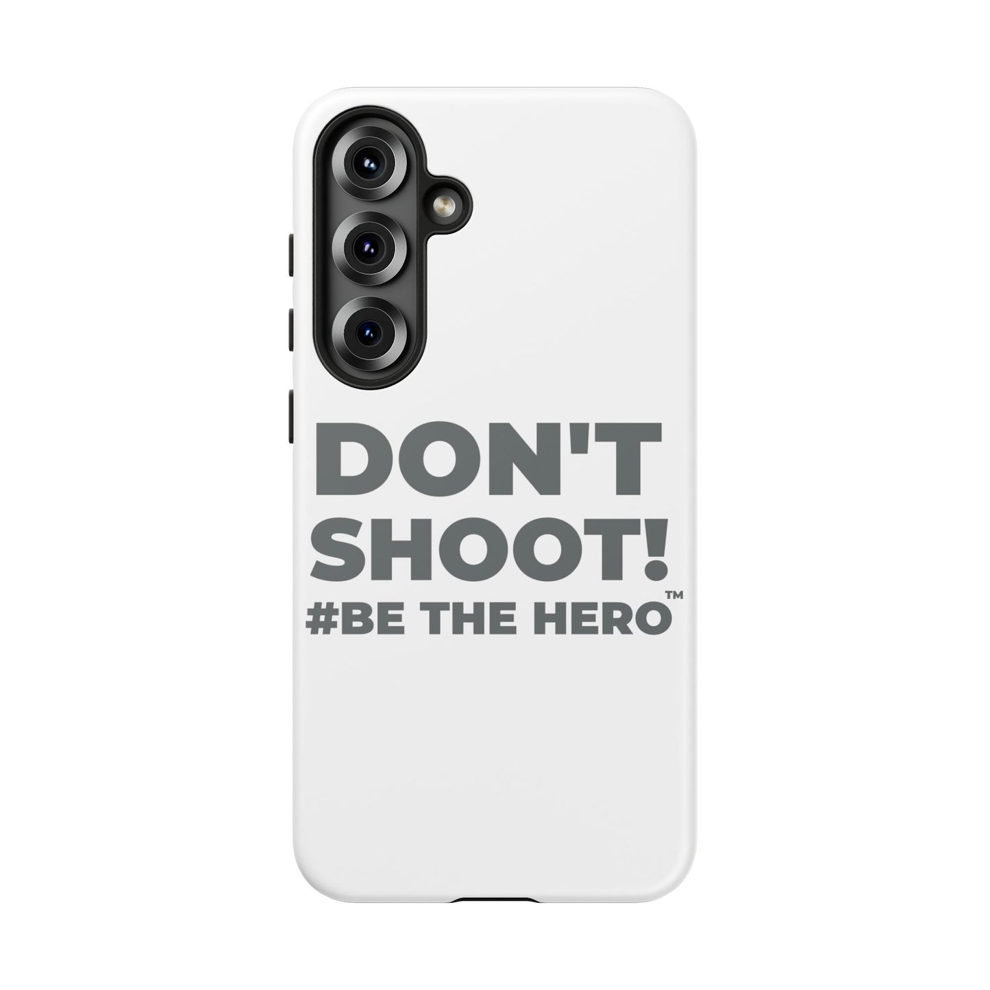 DON'T SHOOT! #BE THE HERO™ PHONE CASE WORLDWIDE