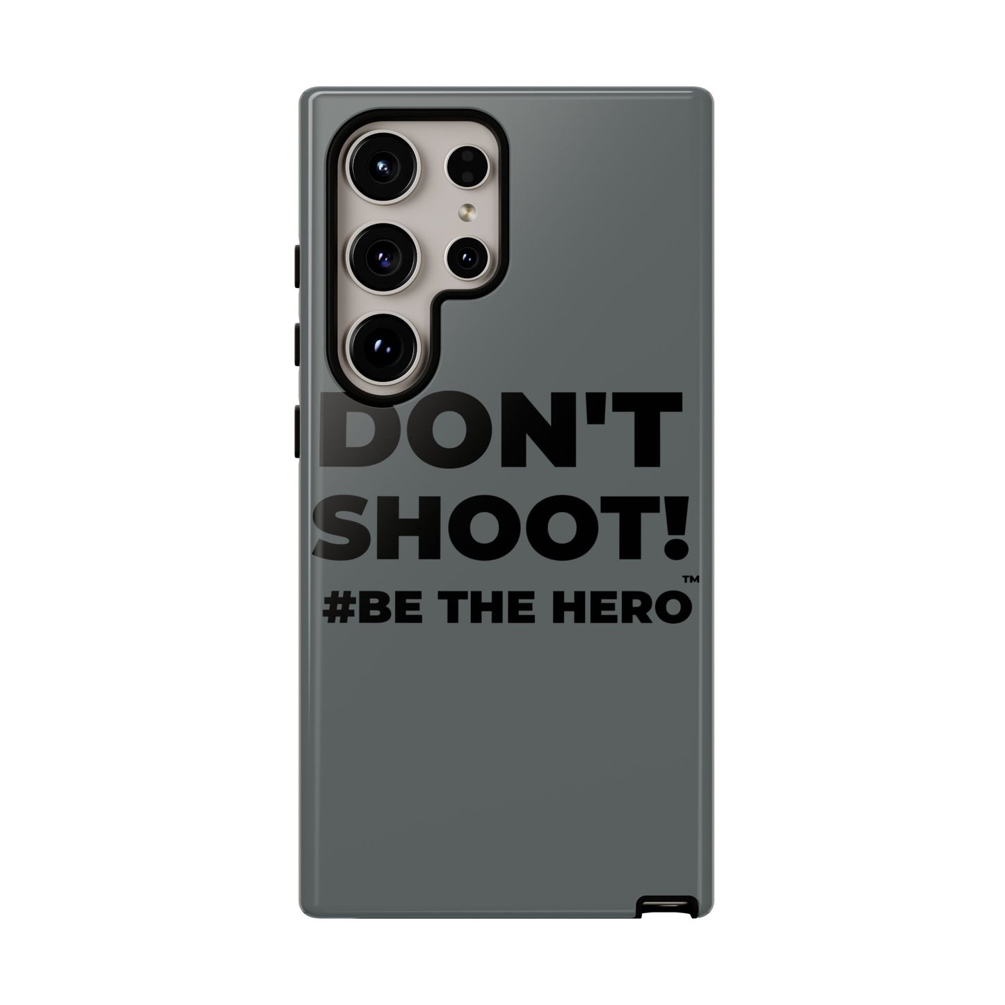 DON'T SHOOT! #BE THE HERO™ PHONE CASE WORLDWIDE