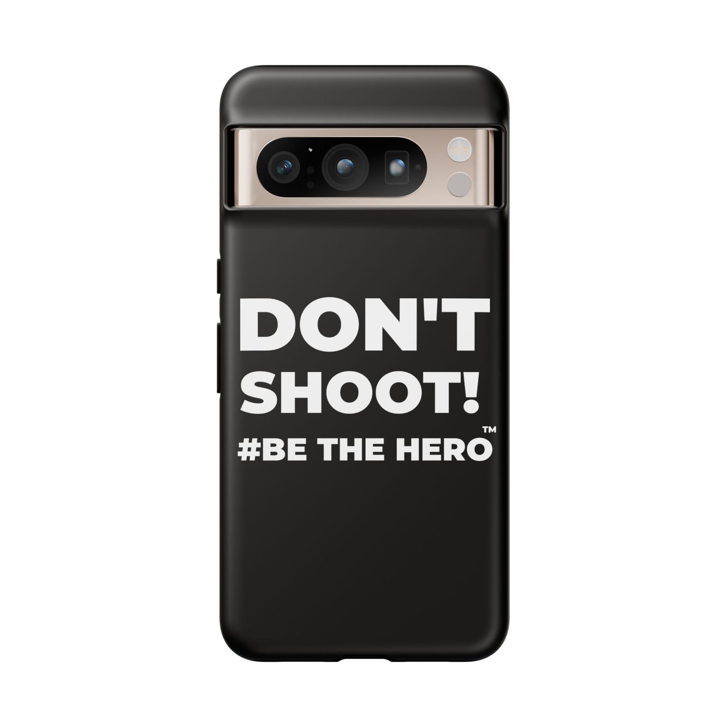 DON'T SHOOT! #BE THE HERO™ PHONE CASE WORLDWIDE