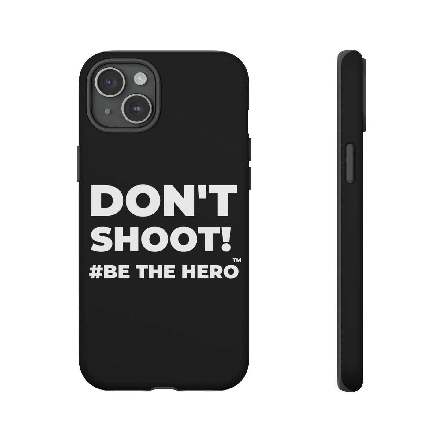 DON'T SHOOT! #BE THE HERO™ PHONE CASE WORLDWIDE