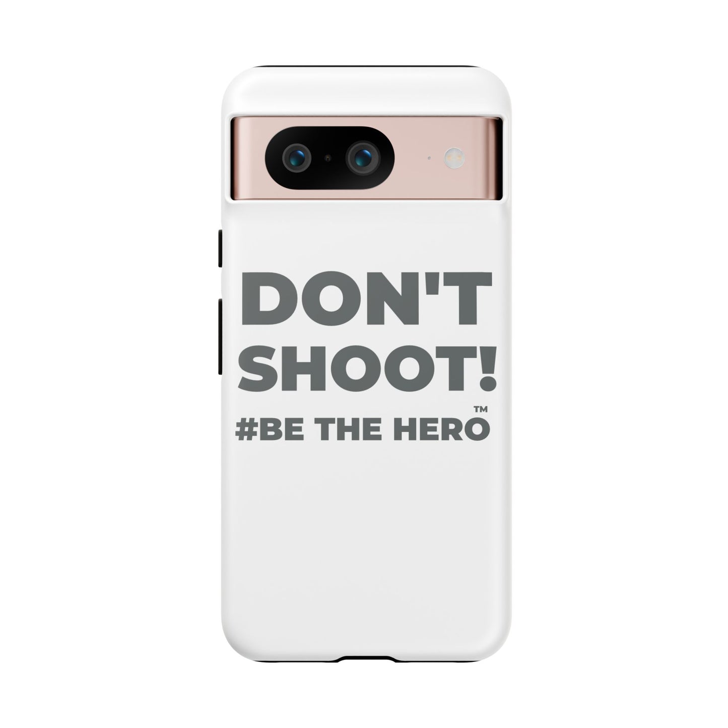 DON'T SHOOT! #BE THE HERO™ PHONE CASE WORLDWIDE