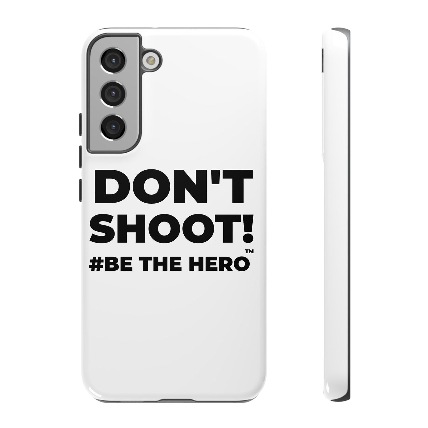 DON'T SHOOT! #BE THE HERO™ PHONE CASE WORLDWIDE