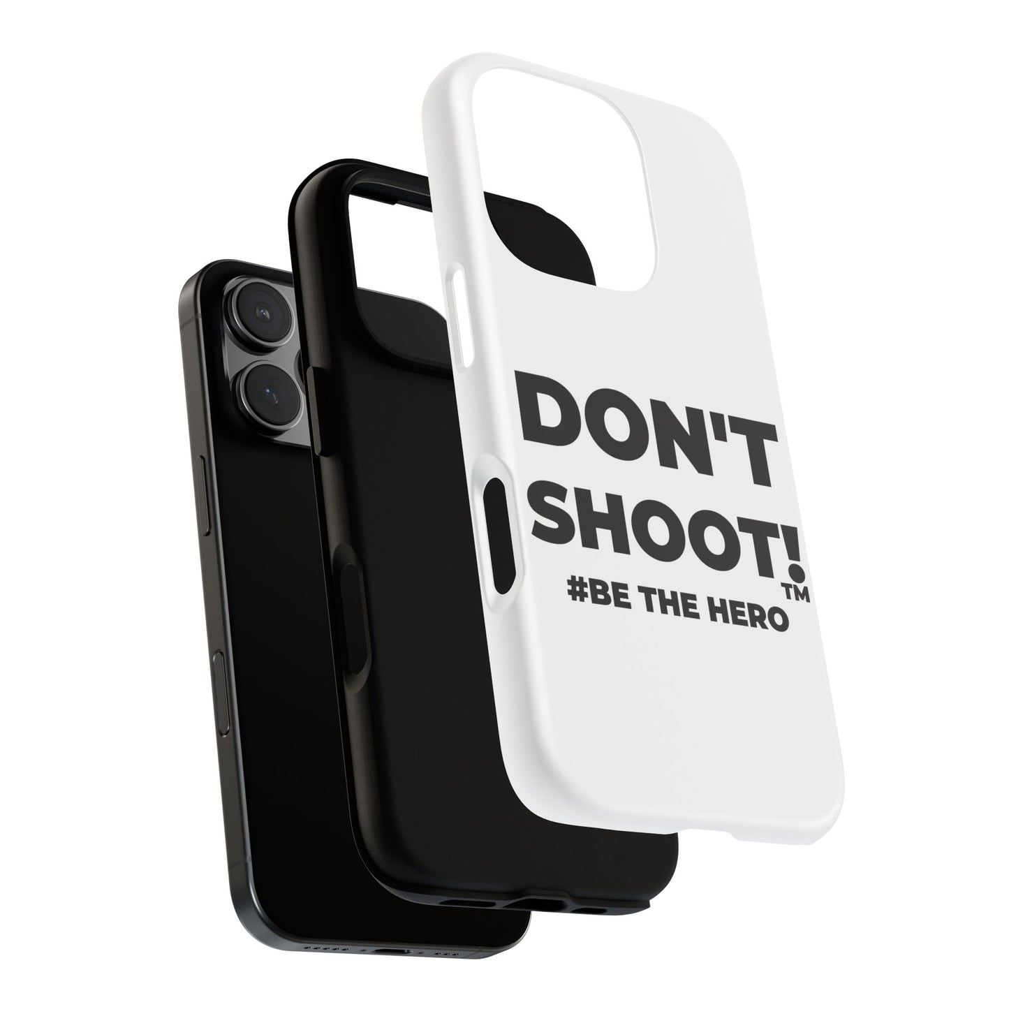 DON'T SHOOT! #BE THE HERO™ PHONE CASE WORLDWIDE