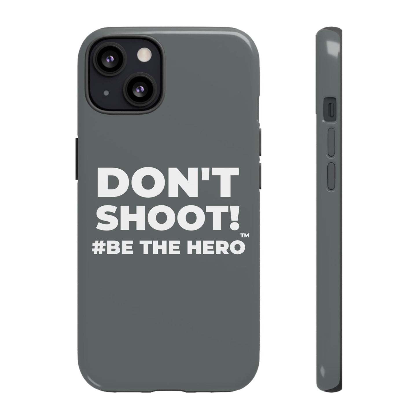 DON'T SHOOT! #BE THE HERO™ PHONE CASE WORLDWIDE
