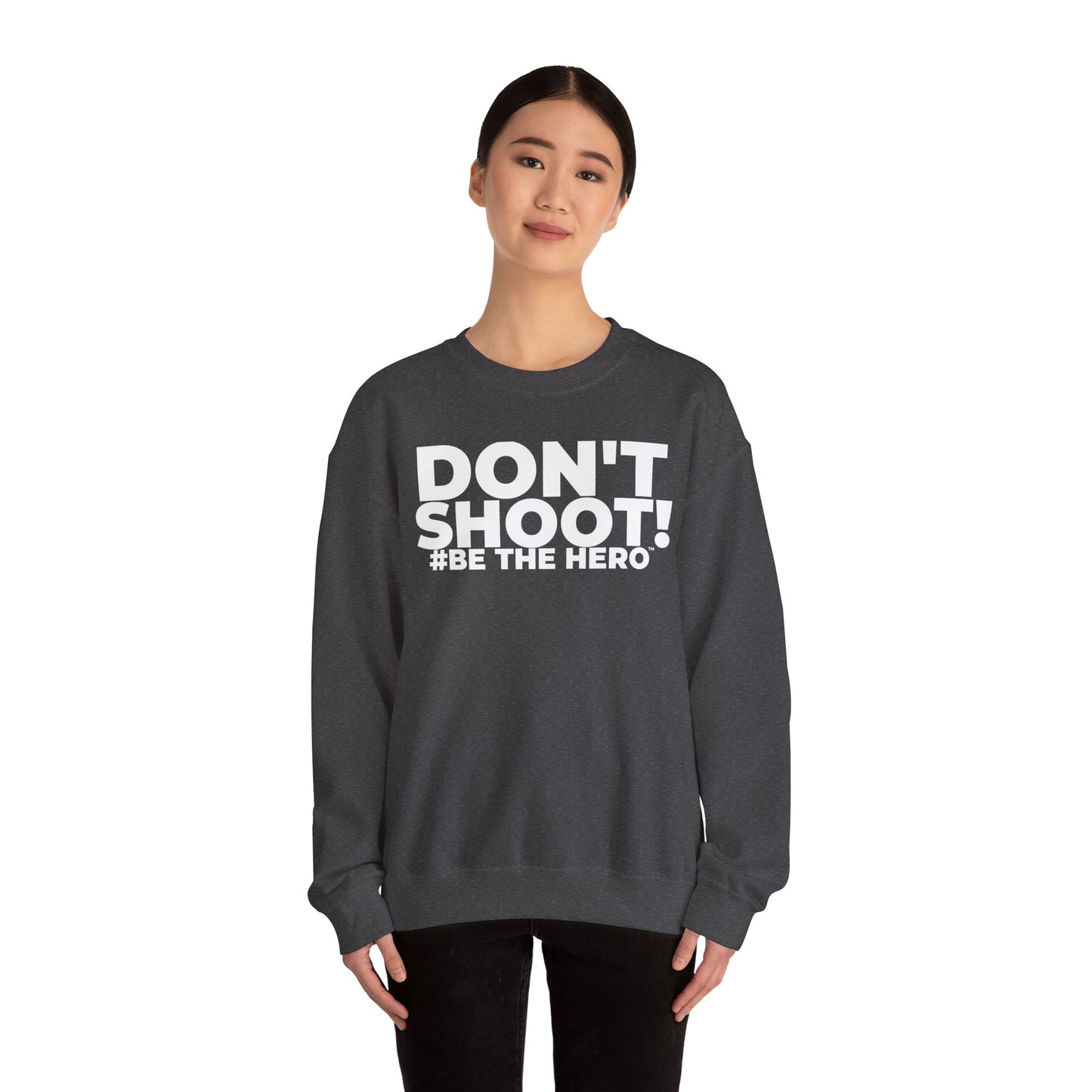 DON'T SHOOT! #BE THE HERO™ CREWNECK SWEATSHIRT WORLDWIDE