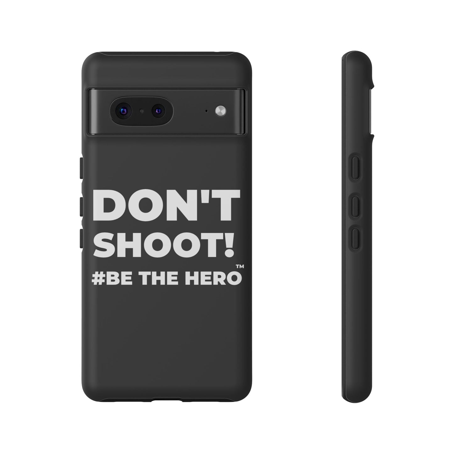 DON'T SHOOT! #BE THE HERO™ PHONE CASE WORLDWIDE