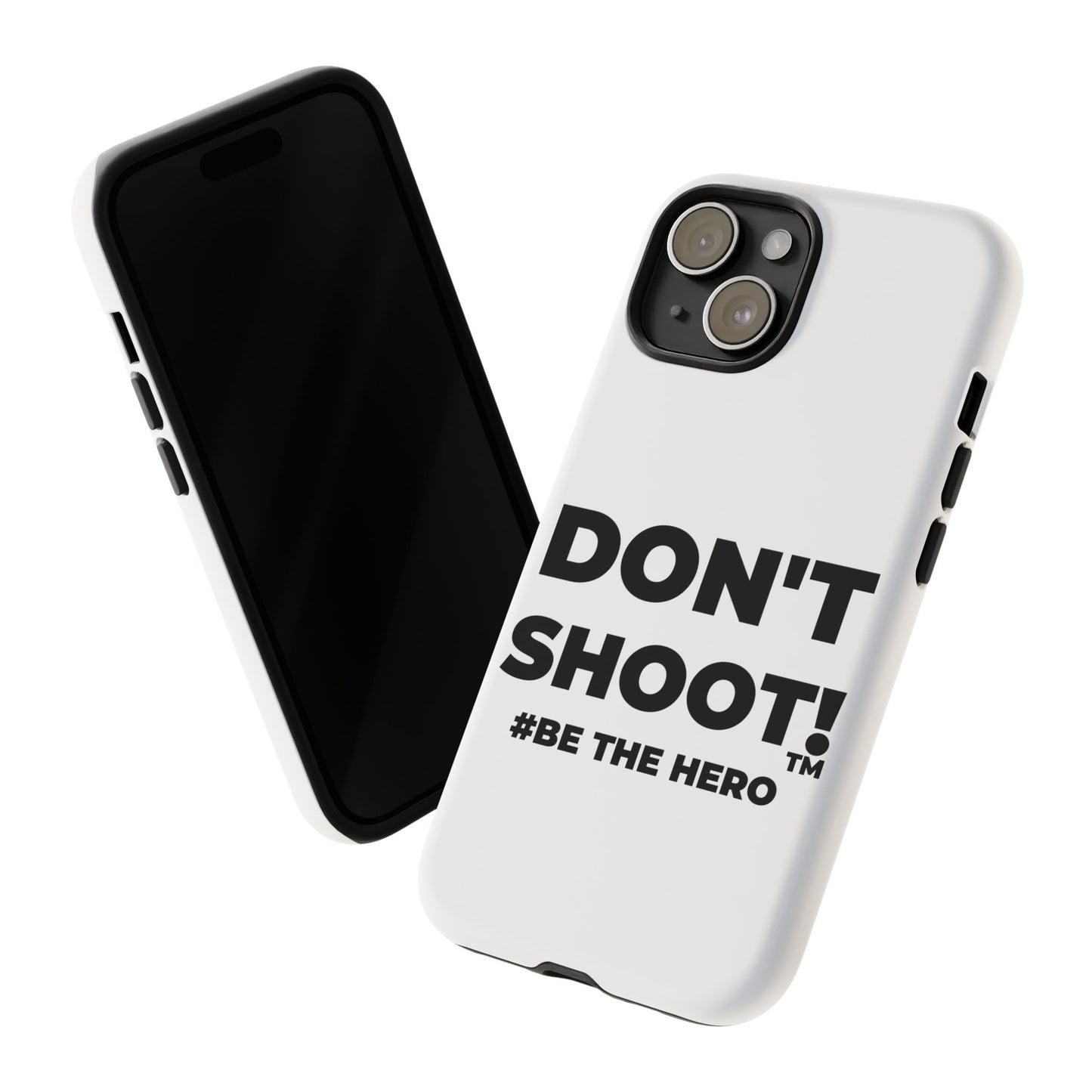 DON'T SHOOT! #BE THE HERO™ PHONE CASE WORLDWIDE