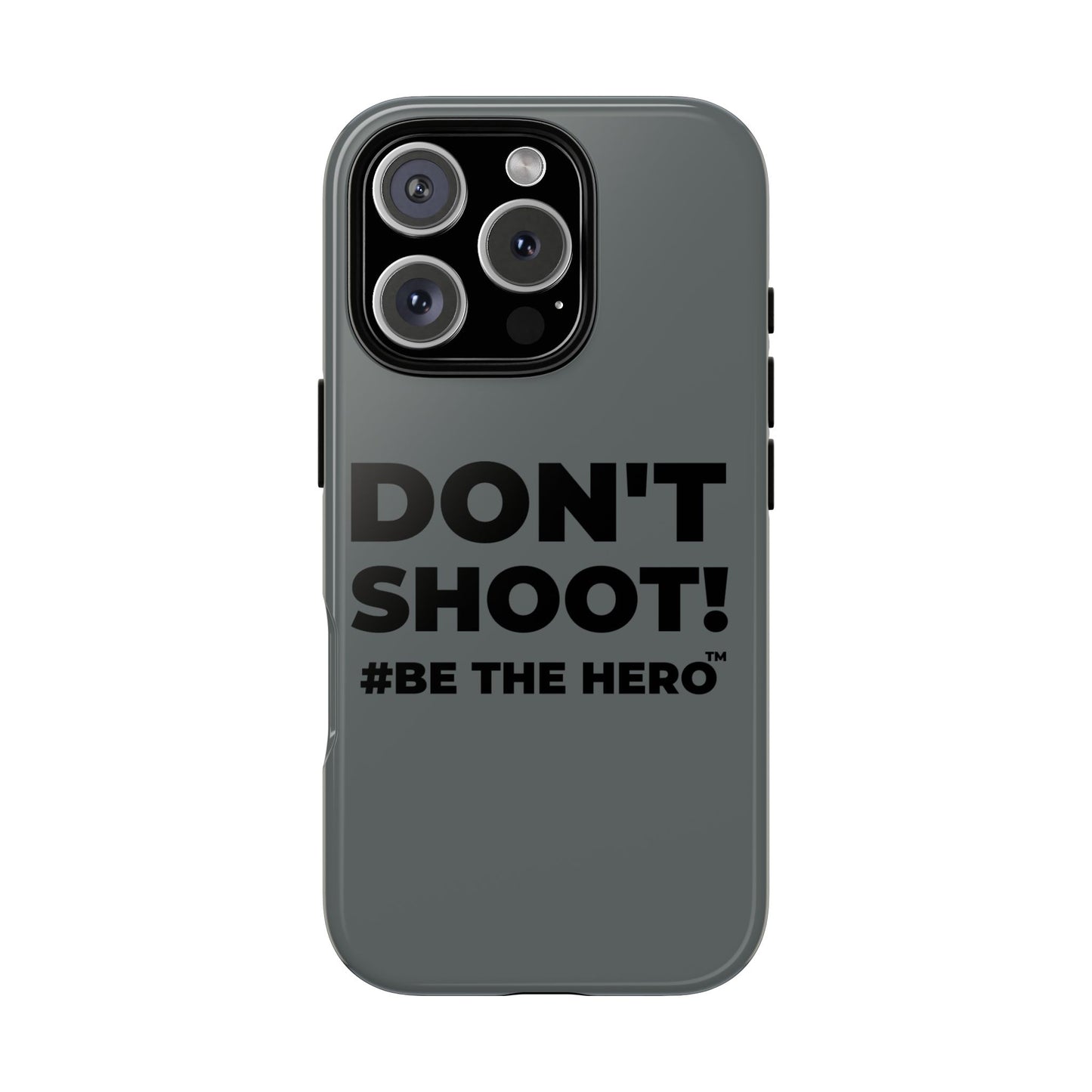 DON'T SHOOT! #BE THE HERO™ PHONE CASE WORLDWIDE
