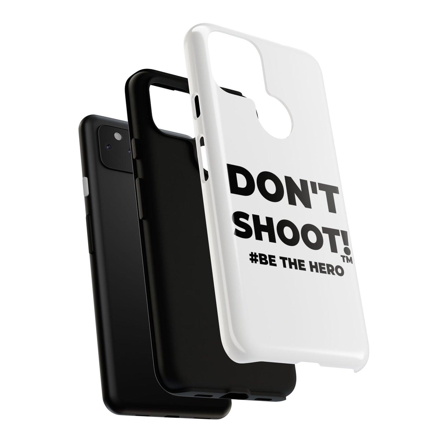 DON'T SHOOT! #BE THE HERO™ PHONE CASE WORLDWIDE