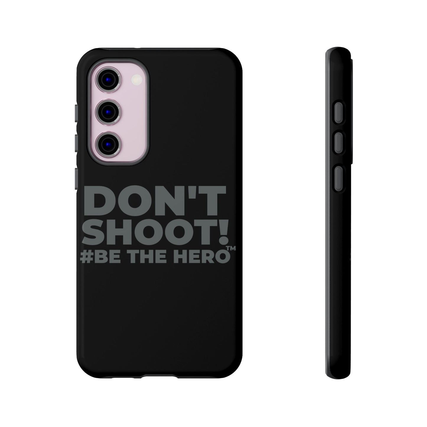 DON'T SHOOT! #BE THE HERO™ PHONE CASE WORLDWIDE