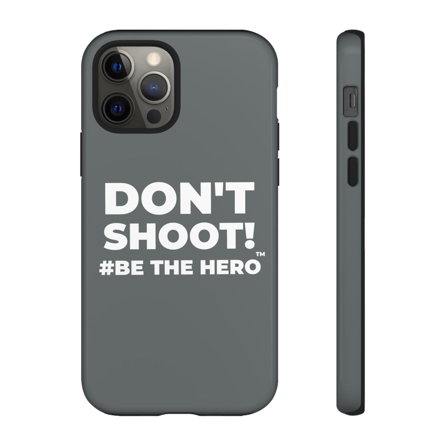 DON'T SHOOT! #BE THE HERO™ PHONE CASE WORLDWIDE