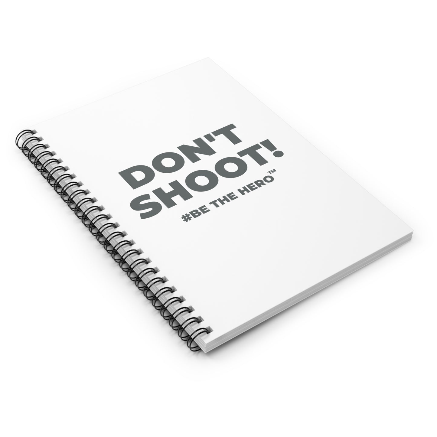 DON'T SHOOT! #BE THE HERO™ SPIRAL NOTEBOOK WORLDWIDE
