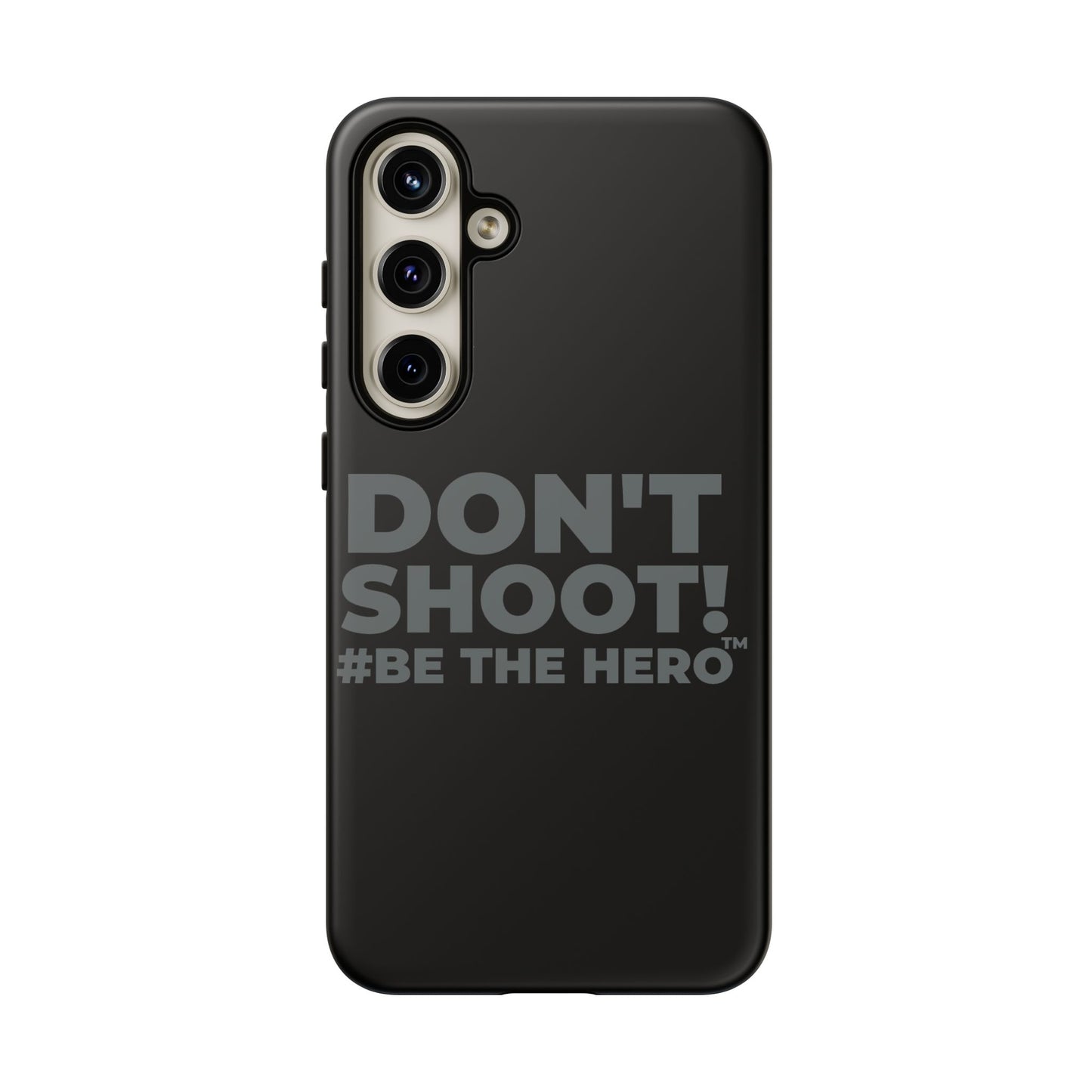 DON'T SHOOT! #BE THE HERO™ PHONE CASE WORLDWIDE