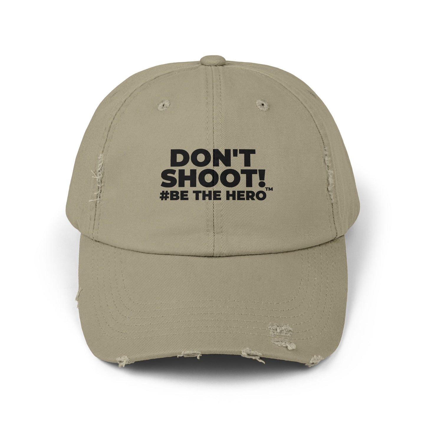 DON'T SHOOT! #BE THE HERO™ DISTRESSED UNISEX CAP WORLDWIDE
