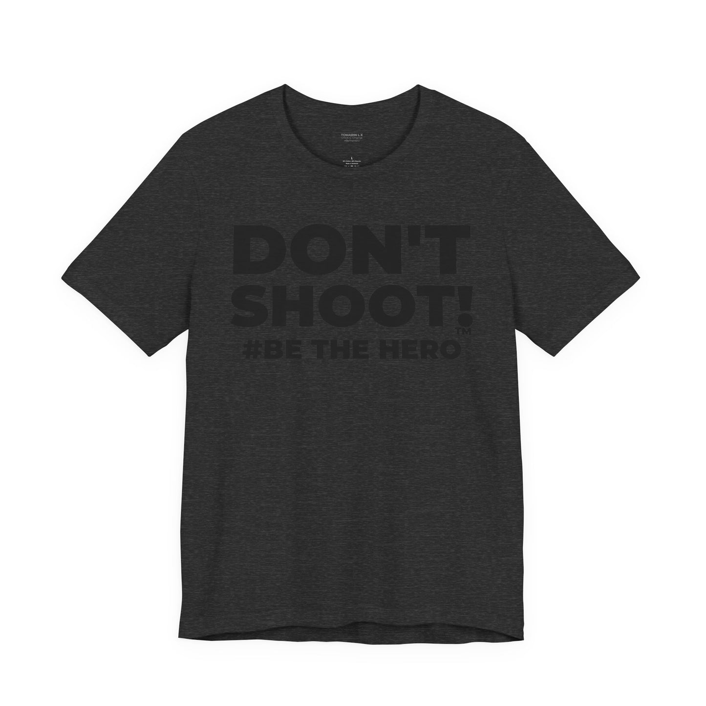 DON'T SHOOT! #BE THE HERO™ UNISEX TEE WORLDWIDE SHIPPING