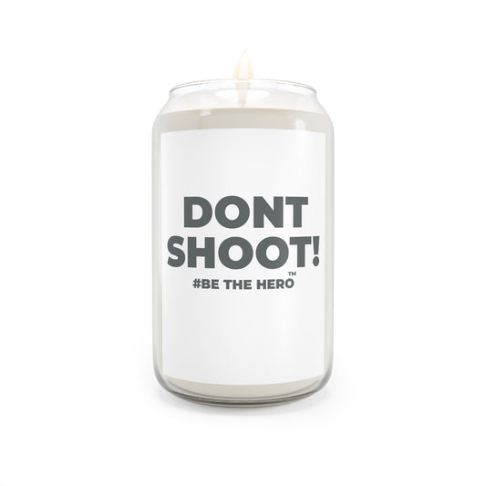 DON'T SHOOT! #BE THE HERO™ SOY CANDLE WORLDWIDE