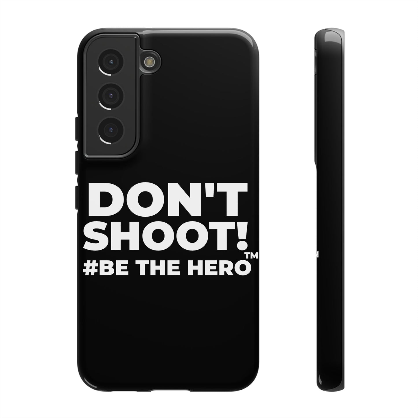 DON'T SHOOT! #BE THE HERO™ PHONE CASE WORLDWIDE