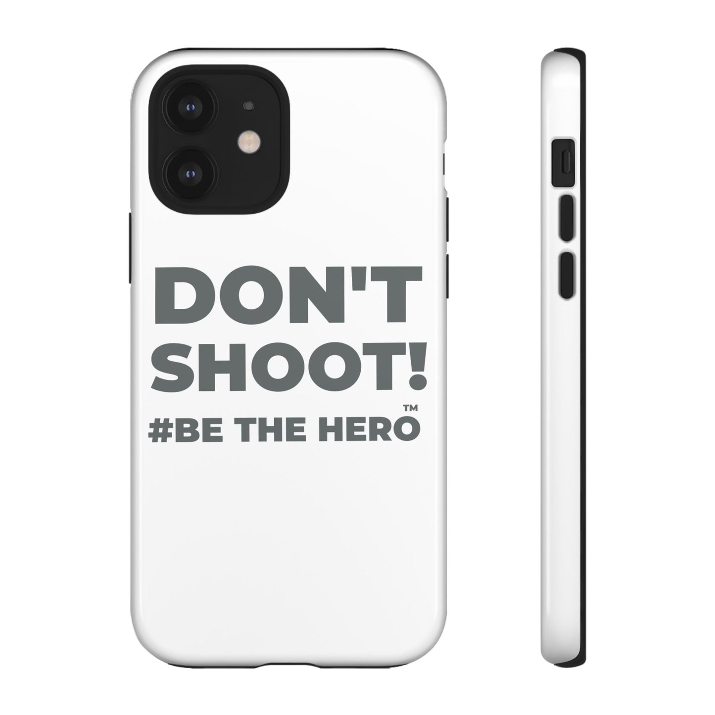 DON'T SHOOT! #BE THE HERO™ PHONE CASE WORLDWIDE