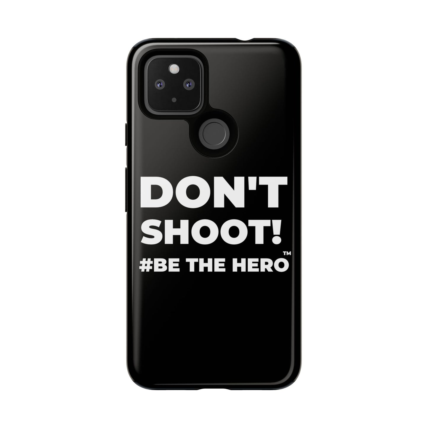 DON'T SHOOT! #BE THE HERO™ PHONE CASE WORLDWIDE