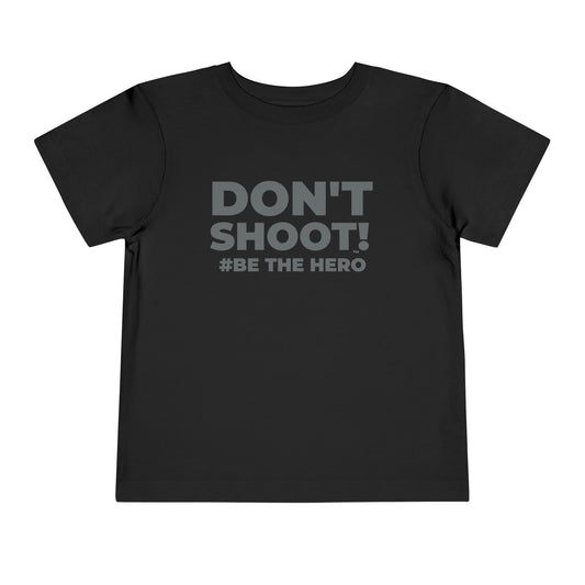 DON'T SHOOT! #BE THE HERO™ TODDLER TEE WORLDWIDE SHIPPING