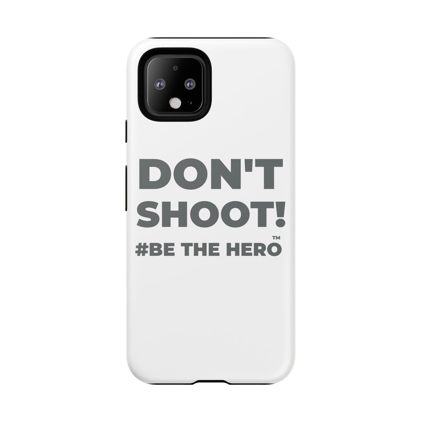 DON'T SHOOT! #BE THE HERO™ PHONE CASE WORLDWIDE
