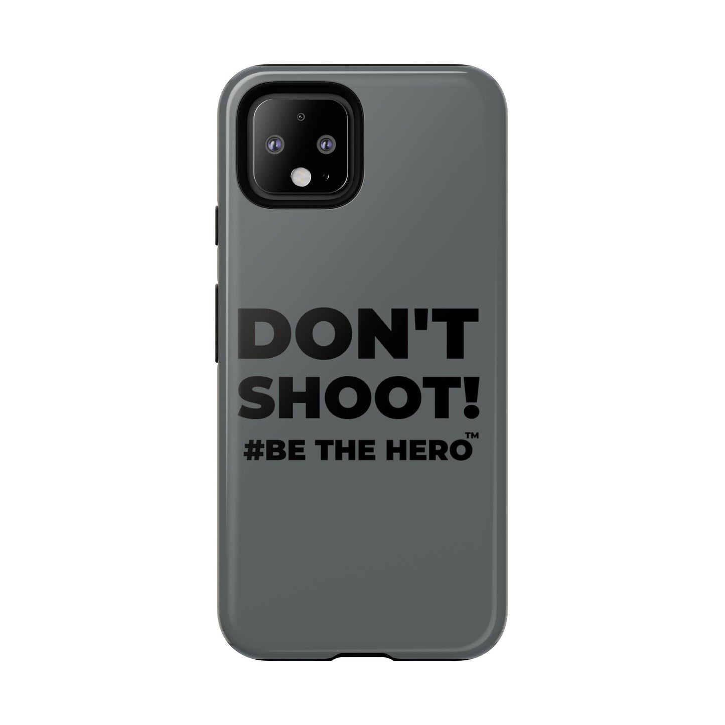 DON'T SHOOT! #BE THE HERO™ PHONE CASE WORLDWIDE