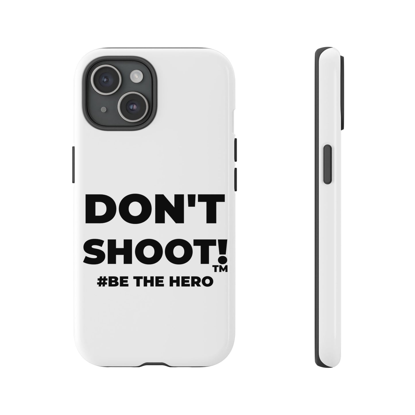 DON'T SHOOT! #BE THE HERO™ PHONE CASE WORLDWIDE