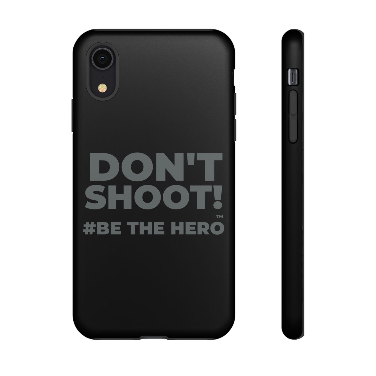 DON'T SHOOT! #BE THE HERO™ PHONE CASE WORLDWIDE